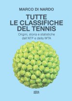 Tutte le classifiche del tennis. Origini, storia e statistiche dell’ATP e della WTA