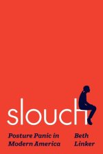 Slouch – Posture Panic in Modern America