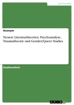 Neuere Literaturtheorien. Psychoanalyse, Traumatheorie und Gender/Queer Studies