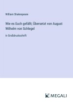 Wie es Euch gefällt; Übersetzt von August Wilhelm von Schlegel