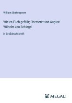 Wie es Euch gefällt; Übersetzt von August Wilhelm von Schlegel