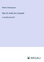 Was ihr wollt; Ein Lustspiel