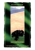 CATASTROPHE ou ne mords jamais la main qui te nourrit