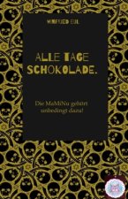 Alle Tage Schokolade.