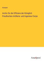 Archiv für die Offiziere der Königlich Preußischen Artillerie- und Ingenieur-Corps
