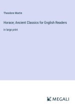 Horace; Ancient Classics for English Readers