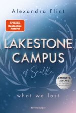 Lakestone Campus, Band 2: What We Lost (Band 2 der unwiderstehlichen New-Adult-Reihe von SPIEGEL-Bestsellerautorin Alexandra Flint mit Lieblingssettin