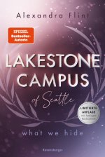 Lakestone Campus, Band 3: What We Hide (Band 3 der unwiderstehlichen New-Adult-Reihe von SPIEGEL-Bestsellerautorin Alexandra Flint mit Lieblingssettin