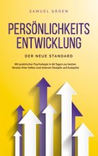 Persönlichkeitsentwicklung - Der neue Standard: Mit praktischer Psychologie in 66 Tagen zur besten Version Ihrer Selbst und eiserner Disziplin auf Aut