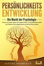PERSÖNLICHKEITSENTWICKLUNG - Die Macht der Psychologie: Wie Sie zur besten Version Ihrer selbst werden, Ihr Unterbewusstsein sofort auf Erfolg und Glü