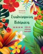 Exuberancia botánica - Libro de colorear inspirador - Poderosos dise?os de plantas y flores para celebrar la vida