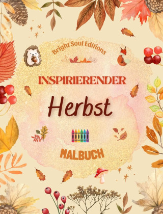 Inspirierender Herbst | Malbuch | Atemberaubende herbstliche Elemente, verwoben in wunderschönen kreativen Mustern