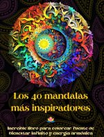 Los 40 mandalas más inspiradores - Increíble libro para colorear fuente de bienestar infinito y energía armónica