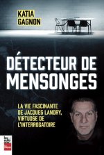 DETECTEUR DE MENSONGES. LA VIE FASCINANTE DE JACQUES LANDRY,