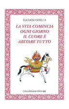 vita comincia ogni giorno. Il cuore è abitare tutto