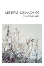 MIENTRAS NOS HACIAMOS
