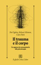 trauma e il corpo. Un approccio sensomotorio alla psicoterapia