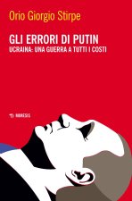 errori di Putin. Ucraina: una guerra a tutti i costi