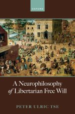 A Neurophilosophy of Libertarian Free Will (Hardback)