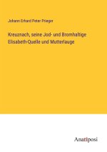 Kreuznach, seine Jod- und Bromhaltige Elisabeth-Quelle und Mutterlauge
