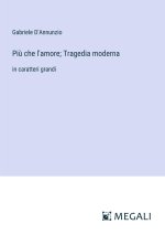 Pi? che l'amore; Tragedia moderna