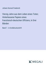 Vierzig Jahre aus dem Leben eines Toten; Hinterlassene Papiere eines französisch-deutschen Offiziers, In Drei Bänden
