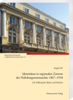 Identitäten in regionalen Zentren der Habsburgermonarchie 1867-1918