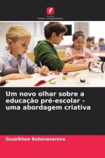 Um novo olhar sobre a educaç?o pré-escolar - uma abordagem criativa