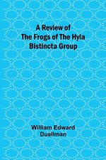 A Review of the Frogs of the Hyla bistincta Group