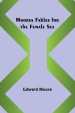 Moores Fables for the Female Sex