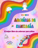 Arcoíris de fantasía - El mejor libro de colorear para ni?os - Arcoíris, unicornios, mascotas, ni?os, caramelos y más