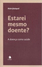 Estarei mesmo doente?:A doença como saude