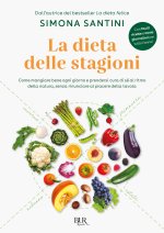 dieta delle stagioni. Come mangiare bene ogni giorno e prendersi cura di sé al ritmo della natura, senza rinunciare al piacere della tavola