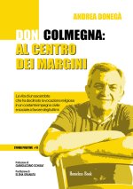 Don Colmegna: al centro dei margini. La vita di un sacerdote che ha declinato la vocazione religiosa in un costante impegno civile e sociale a favore