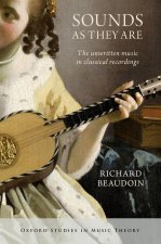 Sounds as They Are The unwritten music in classical recordings (Hardback)