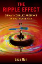 The Ripple Effect China's Complex Presence in Southeast Asia (Paperback)
