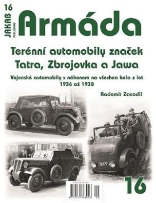 Armďż˝da 16 - Terďż˝nnďż˝ automobily znaďż˝ek Tatra, Zbrojovka a Jawa - Vojenskďż˝ automobily s nďż˝honem na vďż˝echna kola z let 1936 aďż˝ 1938