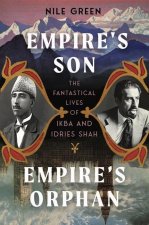 Empire's Son, Empire's Orphan: The Fantastical Lives of Ikbal and Idries Shah