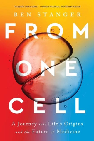 From One Cell: A Journey Into Life's Origins and the Future of Medicine