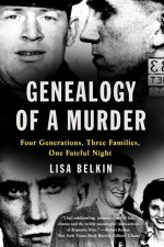 Genealogy of a Murder: Four Generations, Three Families, One Fateful Night