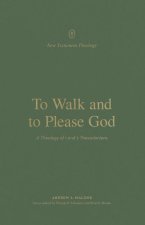 To Walk and to Please God: A Theology of 1 and 2 Thessalonians