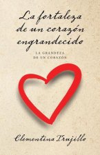 La fortaleza de un corazón engrandecido: La grandeza de un corazón