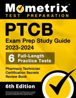 Ptcb Exam Prep Study Guide 2023-2024 - 6 Full Length Practice Tests, Pharmacy Technician Certification Secrets Review Book: [6th Edition]