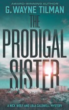 The Prodigal Sister: A Nick Wolf and Lola Caldwell Mystery