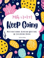 Keep Going: Motivational Korean Writing & Coloring Book Inspirational Quotes for Korean Writing Practice and Coloring, with Englis