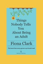 Things Nobody Tells You About Being an Adult: The book that every grown-up should read