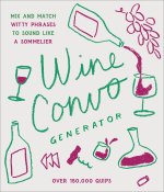 Wine Convo Generator: Mix and Match Witty Phrases to Sound Like a Sommelier