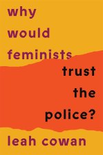 Why Would Feminists Trust the Police?: A Tangled History of Resistance and Complicity