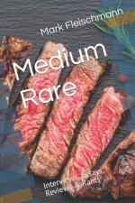 Medium Rare: Interviews, Essays, Reviews & Rants