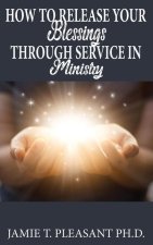 How To Release Your Blessings Through Service In Ministry
